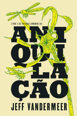 [Southern Reach 01] • Aniquilação - Trilogia Comando Sul - Vol. 1